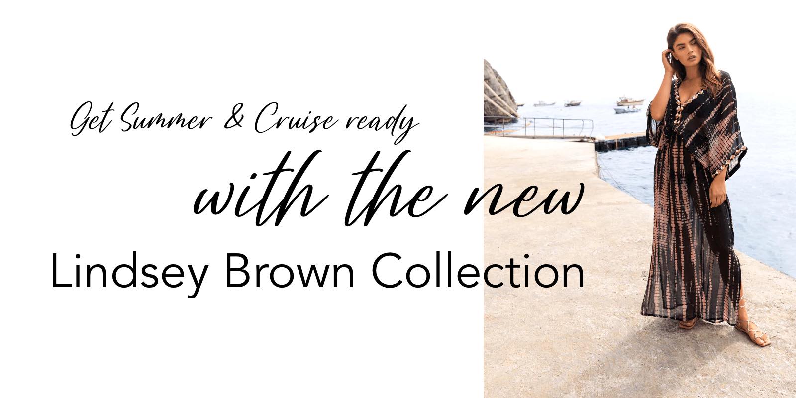 Discover the latest Lindsey Brown Resortwear at Izzi's